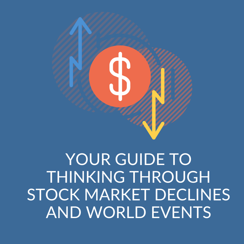 Your Guide to Thinking Through Stock Market Declines and World Events ...