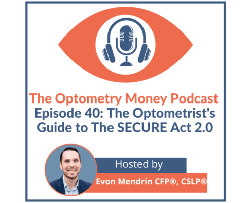 Episode 40 of The Optometry Money Podcast The Optometrist's Guide to The SECURE Act 2.0