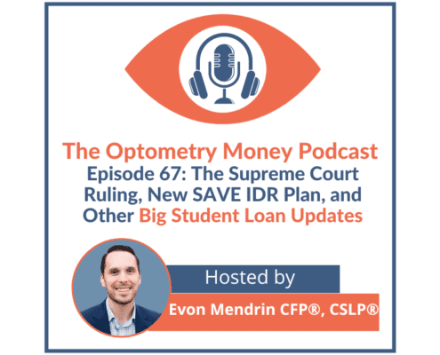 Episode 67 of Optometry Money Podcast on the Supreme Court Ruling and Other Big Student Loan Updates