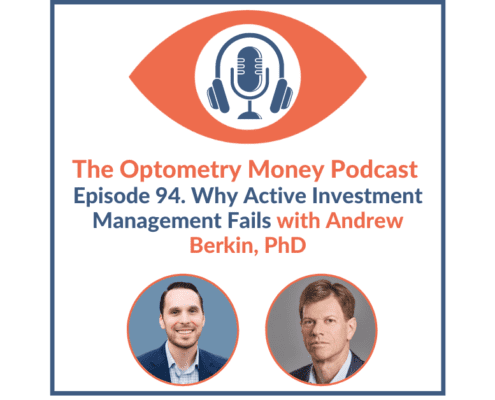 Episode 94 of Optometry Money Podcast on Why Active Investment Management Fails with Andrew Berkin, PhD