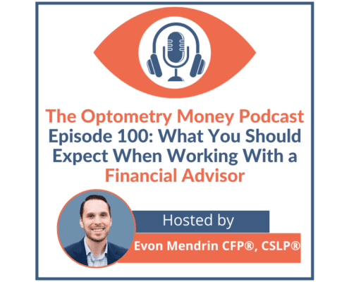 Episode 100 of Optometry Money Podcast about what optometrists should expect when hiring a financial advisor.