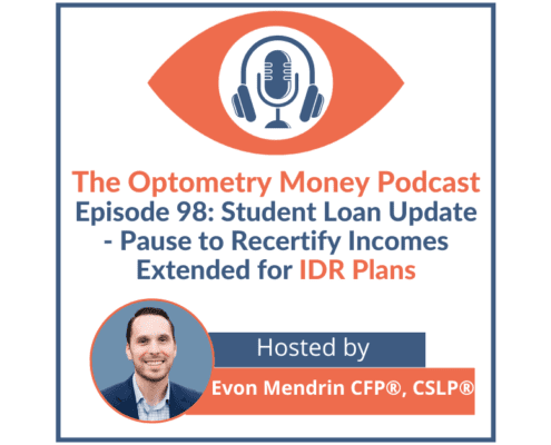 Episode 98 of Optometry Money Podcast about recent updates on federal student loans and income recertification deadlines