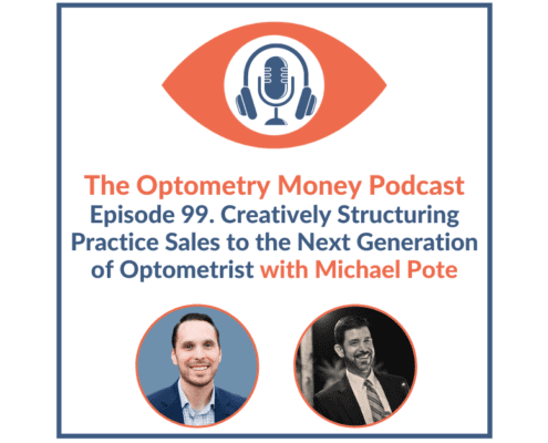 Episode 99 of Optometry Money Podcast with Michael Pote about structuring optometry practice sales from optometrist to optometrist
