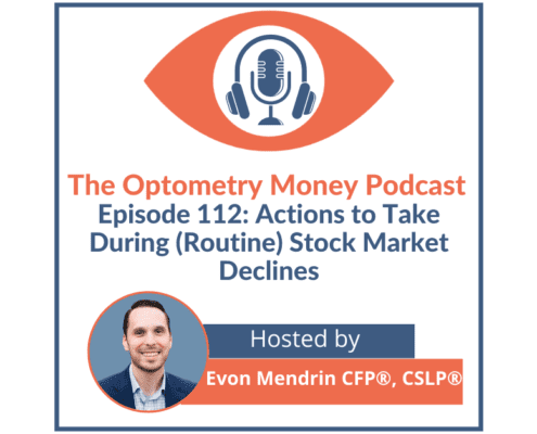 Episode 112 of Optometry Money Podcast About Actions to Take During (Routine) Stock Market Declines