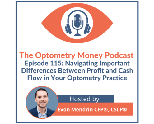 Episode 115 of Optometry Money Podcast about differences between cash flow and profit of optometry practices