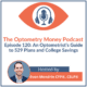 Episode 120 of Optometry Money Podcast about 529 plans and other means to save for and invest for your kids' college costs.