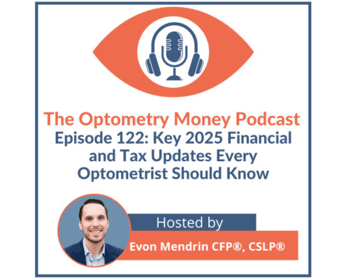 Episode 122 of The Optometry Money Podcast about 2025 Updates optometrists need to know.