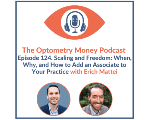 Episode 124 of Optometry Money Podcast about how, when, and why to hire an associate OD to your optometry practice