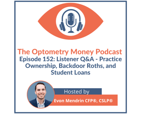 Episode 152 of The Optometry Money Podcast listener Q&A episode on practice ownership opportunities, student loans, backdoor Roth IRAs, and more.
